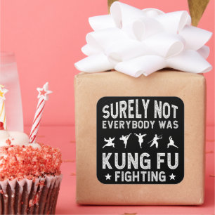 Surely Not Everybody Was Kung Fu Fighting Square Sticker