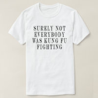 Surely Not Everybody Was Kung Fu Fighting ,Surely