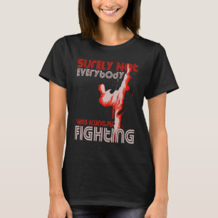 Surely Not Everybody Was Kung Fu Fighting T-Shirt