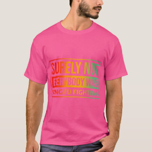 Surely Not Everybody Was Kung Fu Fighting T-Shirt