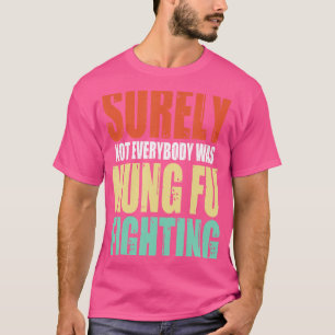 Surely Not Everybody Was Kung Fu Fighting Vintage T-Shirt