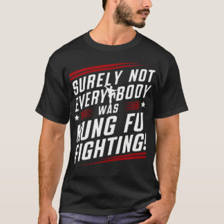 Surely Not Everybody Was Kung Fu T-Shirt