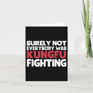 Surely Not Everybody Was Kungfu Fighting Funny Sar Card