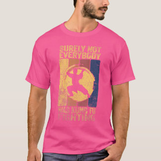 Surely Not Everyone Has Struggled With Kung Fu T-Shirt