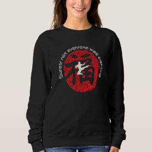 Surely Not Everyone Was Fighting Kung Fu Chinese S Sweatshirt