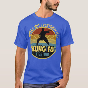 Surely not everyone was kung fu fighting1 T-Shirt