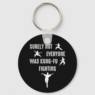 Surely Not Everyone Was Kung-Fu Fighting Key Ring