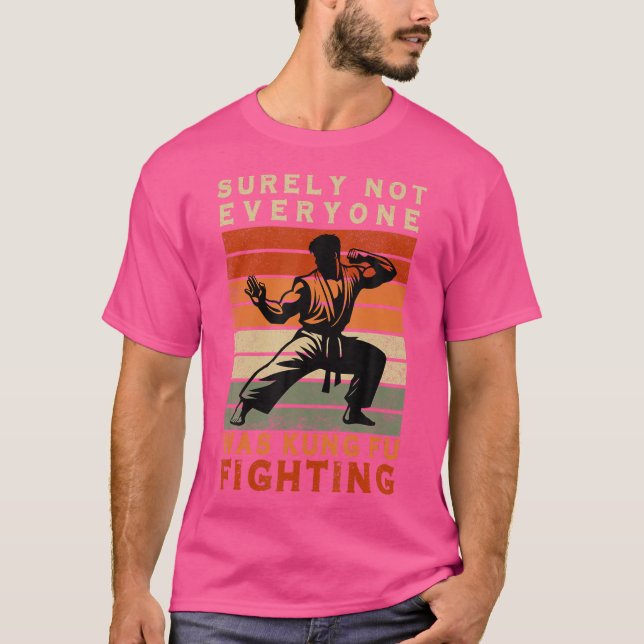 Surely Not Everyone Was Kung Fu Fighting T-Shirt (Front)