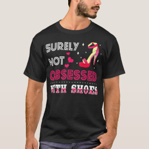 Surely Not Obsessed With Shoes T-Shirt