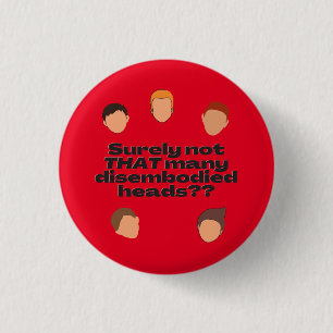 Surely Not That Many Disembodied Heads 3 Cm Round Badge