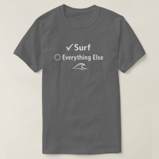 Surf First Everything Else Later Minimalist Surfer T-Shirt