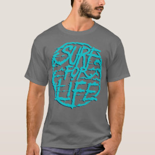 Surf for life for Surfer and Surfers  T-Shirt