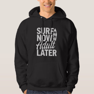 Surf Now Adult Later Funny Surfing Surfer Surfboar Hoodie