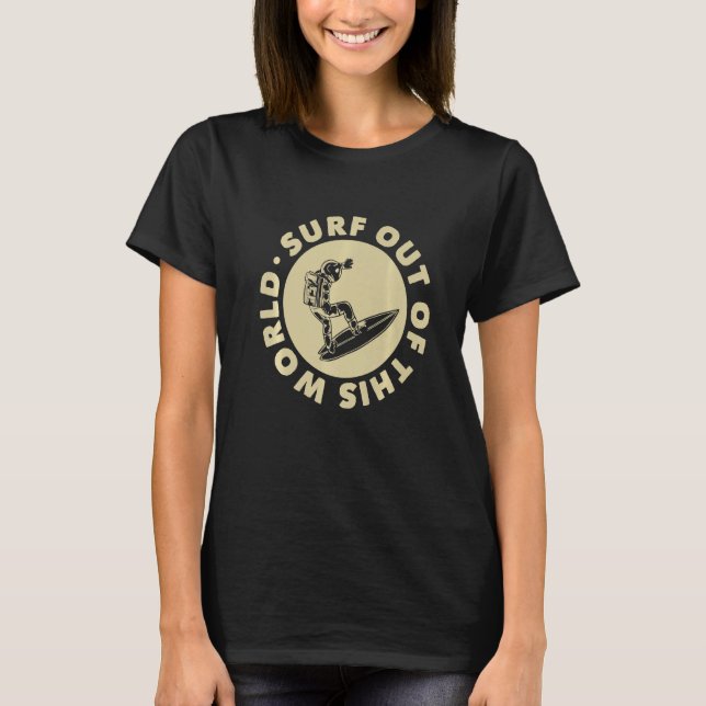 Surf Out Of This World Surfing Surfer Surf T-Shirt (Front)