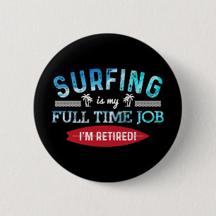 Surf Shirt Retired Surfing Full Time Surf T Shirt  6 Cm Round Badge