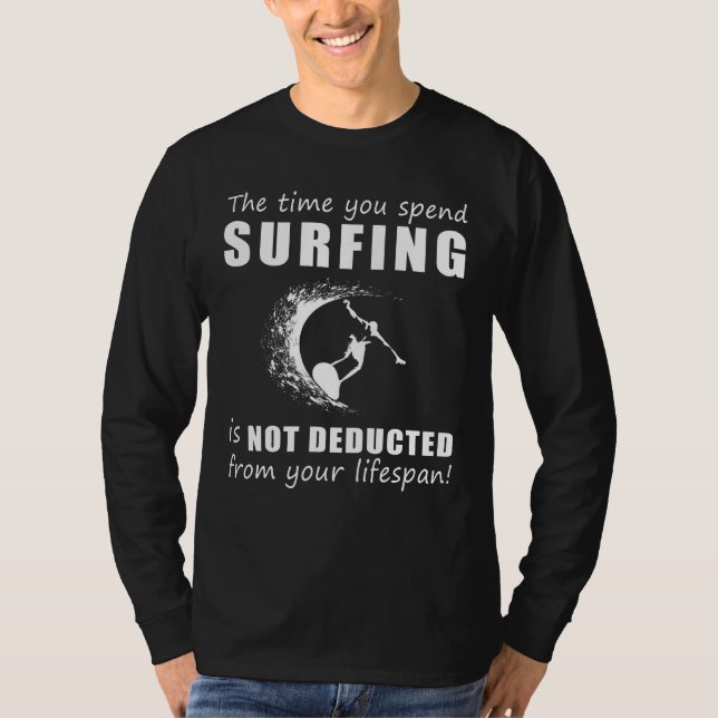Surf & Smile! Time in the Waves Wont Shorten Your  T-Shirt (Front)
