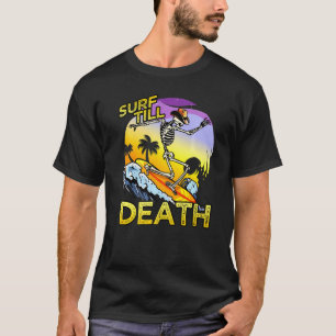 Surf Till Death Beach Halloween Surfer Cool Skelet T-Shirt