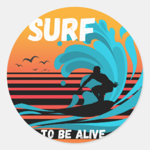 Surf To Be Alive Classic Round Sticker
