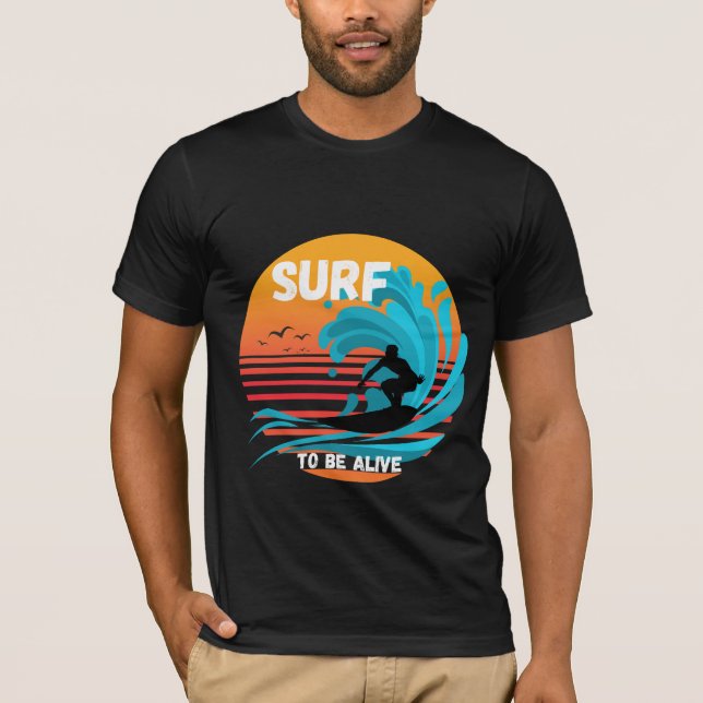 Surf To Be Alive T-Shirt (Front)
