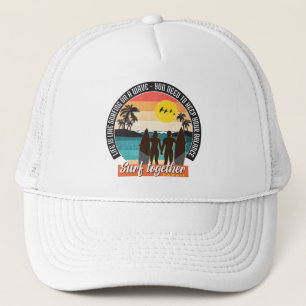 Surf together - Keep your balance  Trucker Hat