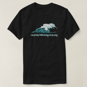 Surf Wave T-Shirt I Don't Want This Feeling