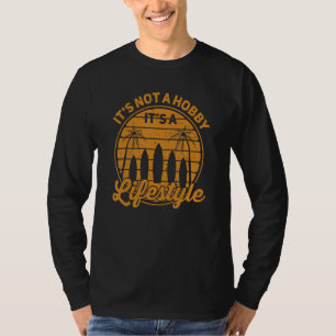 Surfboarding It's Not A Hobby It's A Lifestyle Sur T-Shirt
