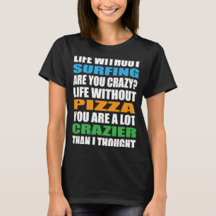 Surfer Crazy Surfrider Waves Surfboard Pizza Surf T-Shirt