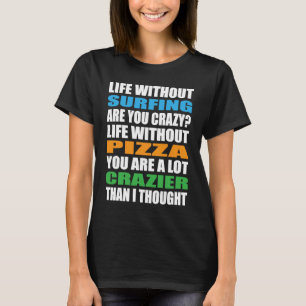 Surfer Crazy Surfrider Waves Surfboard Pizza Surf T-Shirt