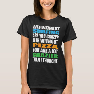 Surfer Crazy Surfrider Waves Surfboard Pizza Surf T-Shirt