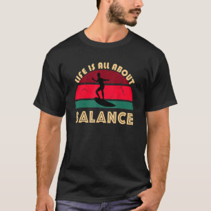 Surfer Life Is All About Balance Beach Sunset Sea T-Shirt