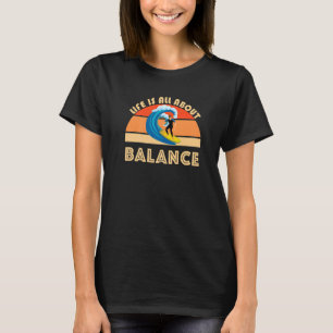 Surfer Life Is All About Balance Ocean Waves Surfi T-Shirt