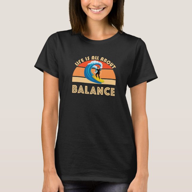 Surfer Life Is All About Balance Ocean Waves Surfi T-Shirt (Front)