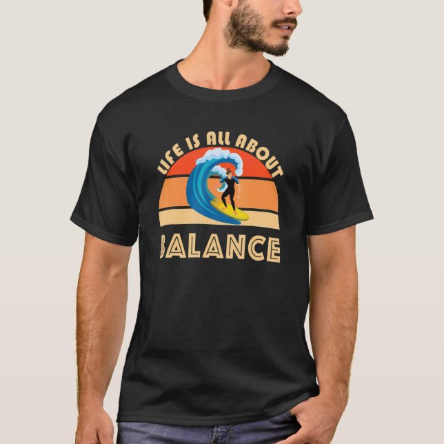 Surfer Life Is All About Balance Ocean Waves Surfi T-Shirt (Front)
