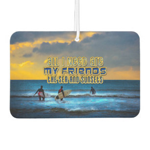 Surfer quote All I need is my friends, the sea... Car Air Freshener