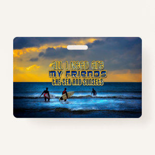 Surfer quote - friends, the sea, sunsets ID badge