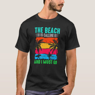 Surfer The Beach Is Calling And I Must Go Surfing T-Shirt