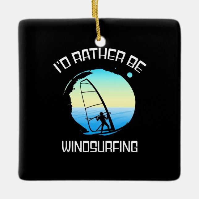Surfer Would Rather Be Windsurfing Ceramic Ornament (Front)