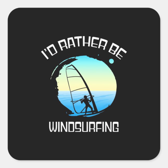 Surfer Would Rather Be Windsurfing Square Sticker (Front)