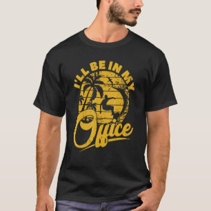 Surfers I'll Be In My Office Surfing Surfboarder T-Shirt