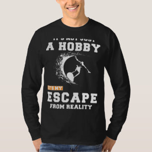 Surfing: Beyond a Hobby, Its My Reality Escape Tee