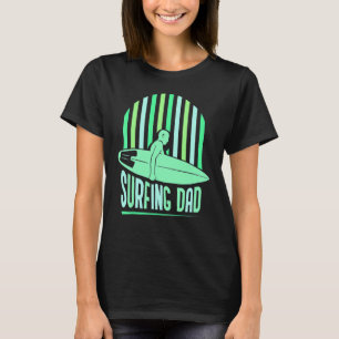Surfing Dad Surfer Surfboard Surf Sayings Father D T-Shirt