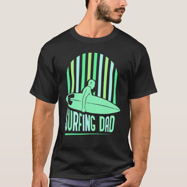 Surfing Dad Surfer Surfboard Surf Sayings Father D T-Shirt (Front)