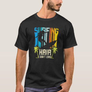 Surfing Hair I Don't Care Surfing Girl T-Shirt