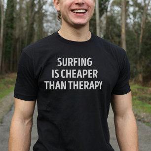 Surfing Is Cheaper Than Therapy T-Shirt