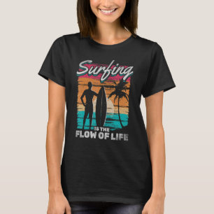 Surfing Is The Flow Of Life Water Surfer Water Sur T-Shirt
