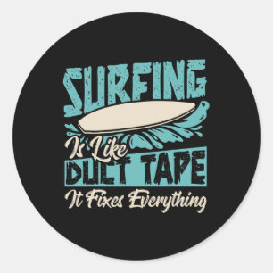 Surfing Like Duct Tape Fixes Everything Beach Humo Classic Round Sticker