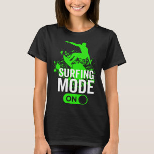Surfing Mode On  Surfer Surfboard Sport  Men Women T-Shirt