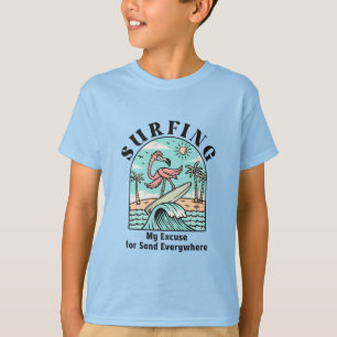 Surfing, My Excuse For Sand Everywhere T-Shirt