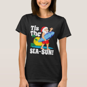 Surfing Santa Tis The Sea Sun Christmas In July Su T-Shirt