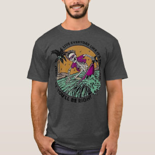Surfing Skeleton Live Everyday Like It's Your Last T-Shirt